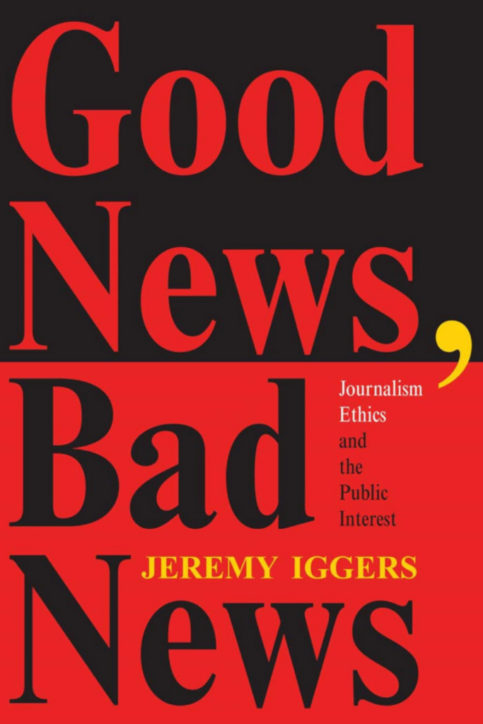 Good News, Bad News: Journalism Ethics and the Public Interest 