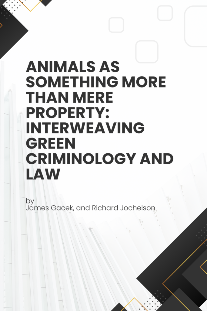 Animals as Something More Than Mere Property:  Interweaving Green Criminology and Law